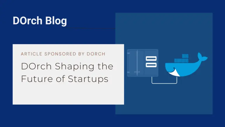 DOrch Shaping The Future of Startups With Its Container-Oriented Hosting Platform